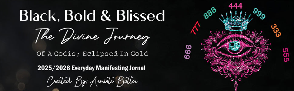 Black, Bold & Blissed: The Divine Journey Of A Godis; Eclipsed in Gold: The Visionaryโs Blueprint. Alchemy of Intentions Journal